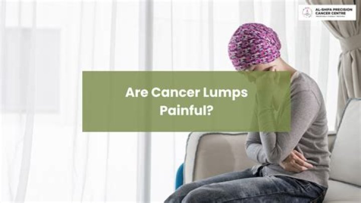 Are cancerous lumps painful?