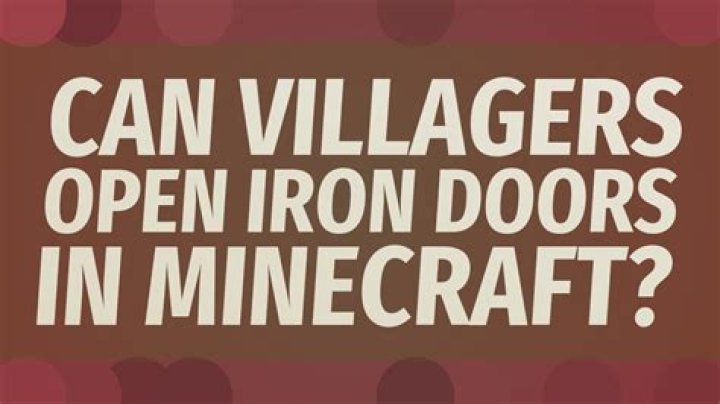 Can villagers open iron doors?