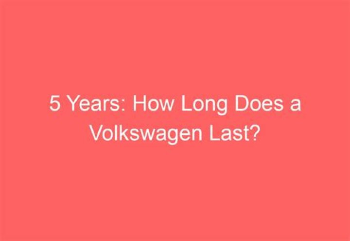 How long does vw last?
