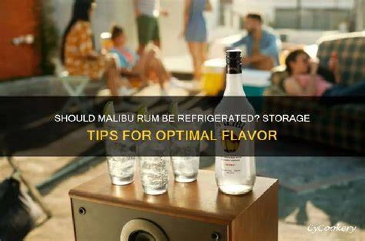 Should malibu be refrigerated?