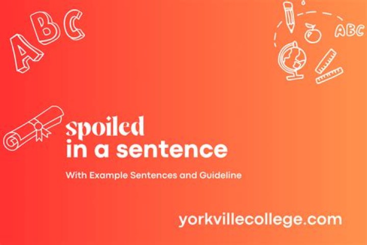 Was spoiled in a sentence?