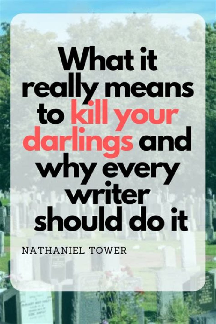 What is kill your darlings about?