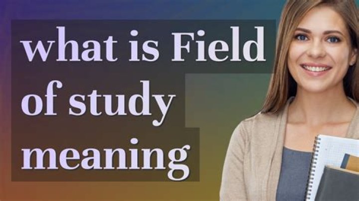 Whats a field of study?